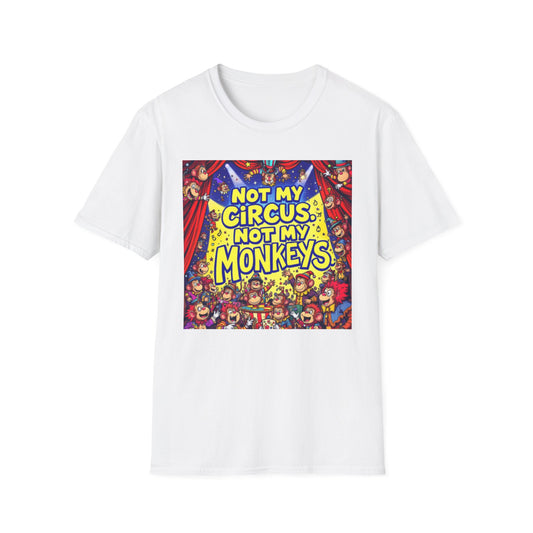Not My Circus Not My Monkeys T-Shirt, Funny Graphic Tee, Humor Shirt for Friends, Gift for Circus Lovers, Casual Wear