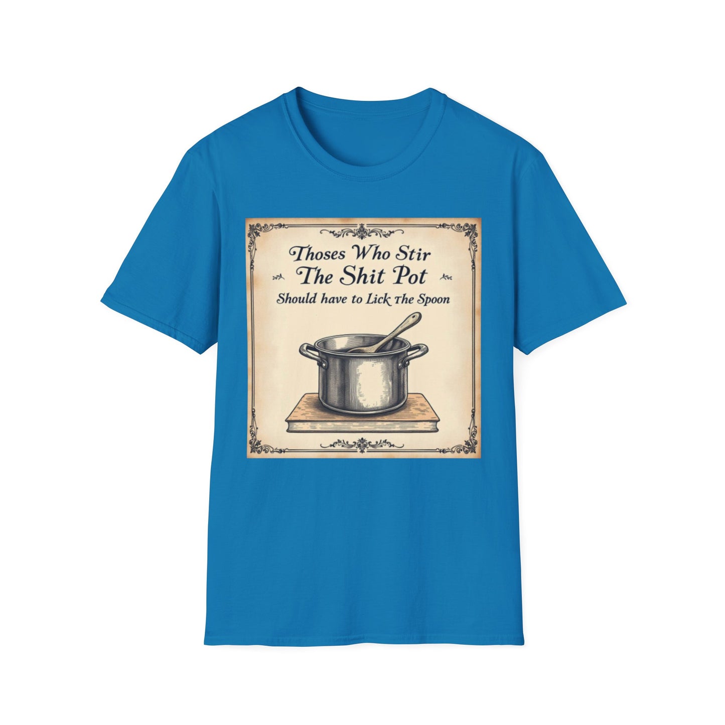 Humorous Cooking T-Shirt, Funny Gift for Chefs, Kitchen Apparel, Cooking Lover Gift, Unisex Softstyle Tee
