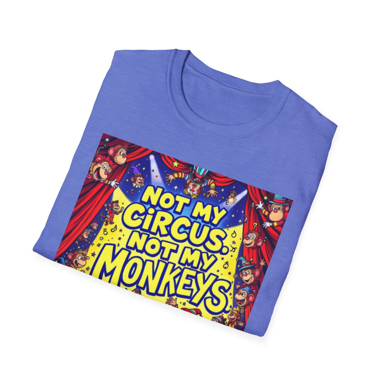 Not My Circus Not My Monkeys T-Shirt, Funny Graphic Tee, Humor Shirt for Friends, Gift for Circus Lovers, Casual Wear