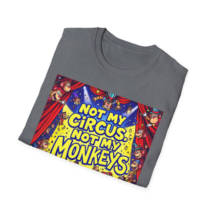 Not My Circus Not My Monkeys T-Shirt, Funny Graphic Tee, Humor Shirt for Friends, Gift for Circus Lovers, Casual Wear