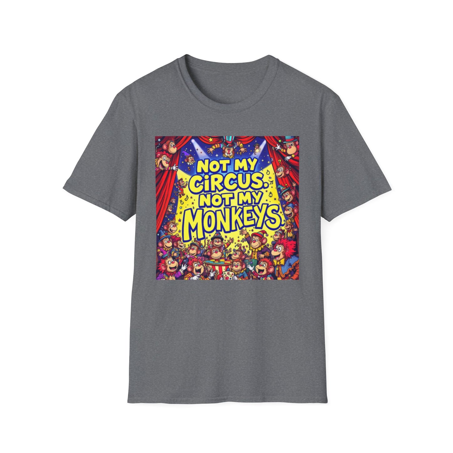 Not My Circus Not My Monkeys T-Shirt, Funny Graphic Tee, Humor Shirt for Friends, Gift for Circus Lovers, Casual Wear