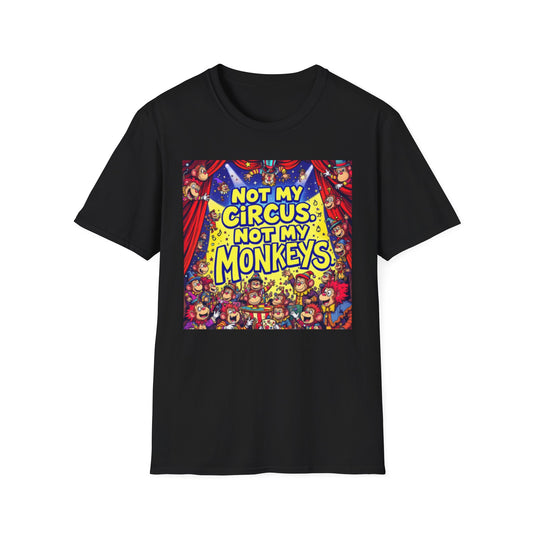 Not My Circus Not My Monkeys T-Shirt, Funny Graphic Tee, Humor Shirt for Friends, Gift for Circus Lovers, Casual Wear