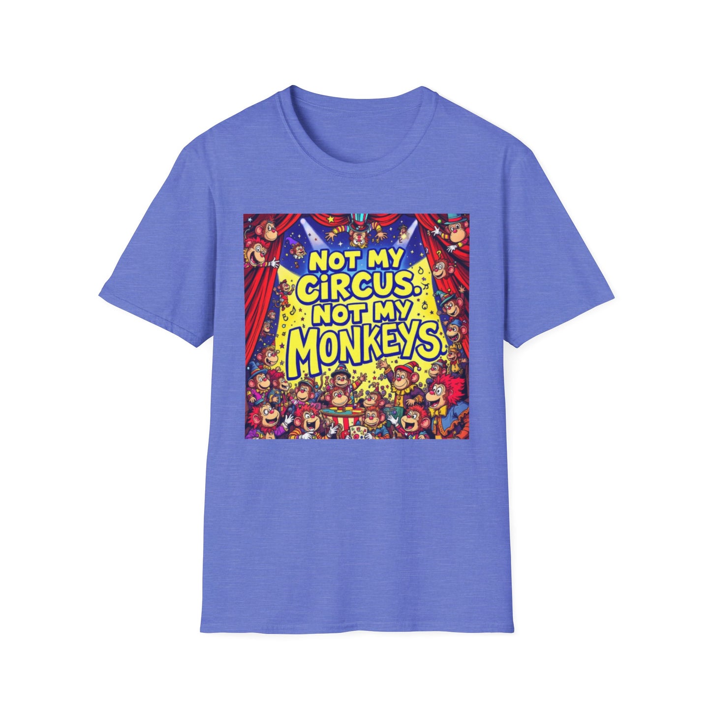 Not My Circus Not My Monkeys T-Shirt, Funny Graphic Tee, Humor Shirt for Friends, Gift for Circus Lovers, Casual Wear